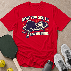 Now You Dink T-Shirt
