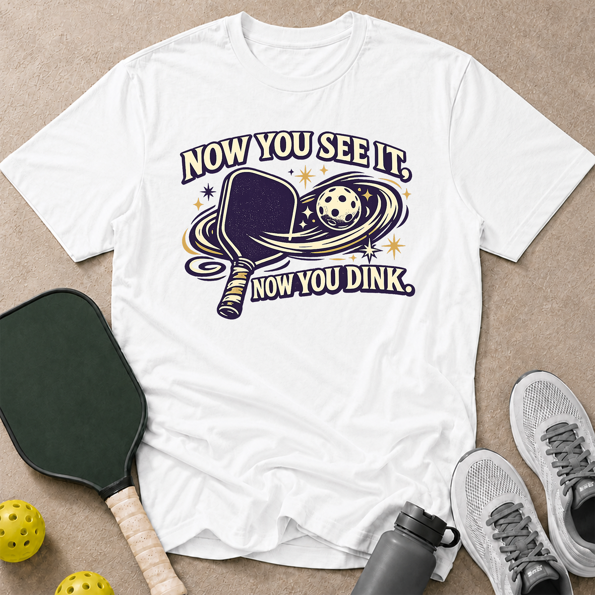 Now You Dink T-Shirt