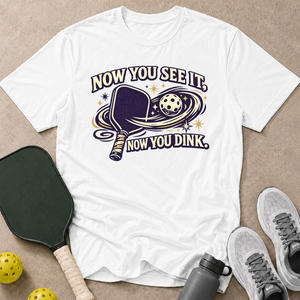 Now You Dink T-Shirt